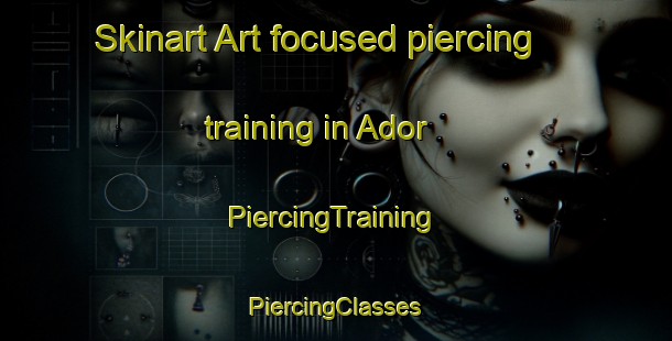 Skinart Art-focused piercing training in Ador | #PiercingTraining #PiercingClasses #SkinartTraining-Spain