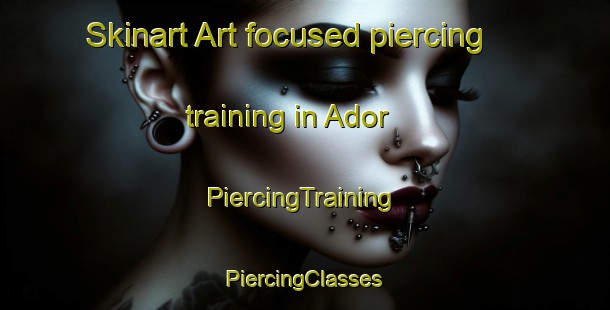 Skinart Art-focused piercing training in Ador | #PiercingTraining #PiercingClasses #SkinartTraining-Spain