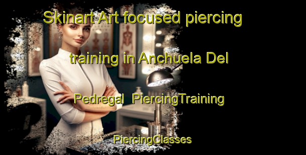 Skinart Art-focused piercing training in Anchuela Del Pedregal | #PiercingTraining #PiercingClasses #SkinartTraining-Spain