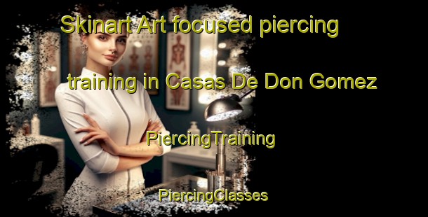 Skinart Art-focused piercing training in Casas De Don Gomez | #PiercingTraining #PiercingClasses #SkinartTraining-Spain