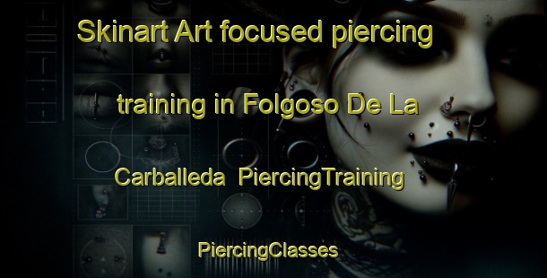 Skinart Art-focused piercing training in Folgoso De La Carballeda | PiercingTraining | PiercingClasses | SkinartTraining-Spain