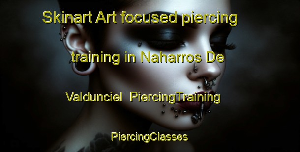 Skinart Art-focused piercing training in Naharros De Valdunciel | #PiercingTraining #PiercingClasses #SkinartTraining-Spain