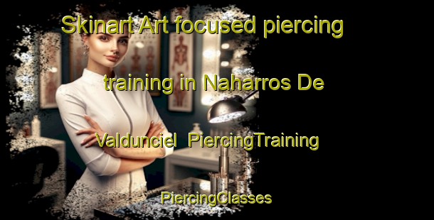 Skinart Art-focused piercing training in Naharros De Valdunciel | #PiercingTraining #PiercingClasses #SkinartTraining-Spain