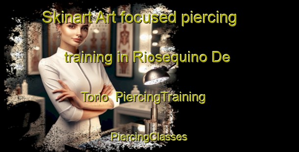 Skinart Art-focused piercing training in Riosequino De Torio | #PiercingTraining #PiercingClasses #SkinartTraining-Spain