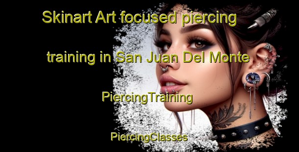 Skinart Art-focused piercing training in San Juan Del Monte | #PiercingTraining #PiercingClasses #SkinartTraining-Spain