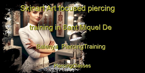 Skinart Art-focused piercing training in Sant Miquel De Balenya | #PiercingTraining #PiercingClasses #SkinartTraining-Spain