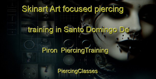 Skinart Art-focused piercing training in Santo Domingo De Piron | #PiercingTraining #PiercingClasses #SkinartTraining-Spain