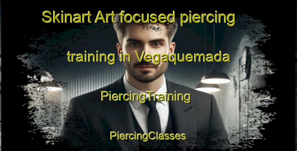 Skinart Art-focused piercing training in Vegaquemada | #PiercingTraining #PiercingClasses #SkinartTraining-Spain