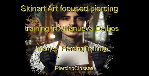 Skinart Art-focused piercing training in Villanueva De Los Infantes | #PiercingTraining #PiercingClasses #SkinartTraining-Spain