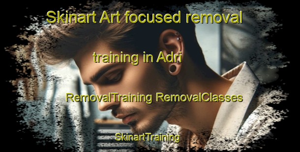 Skinart Art-focused removal training in Adri | #RemovalTraining #RemovalClasses #SkinartTraining-Spain