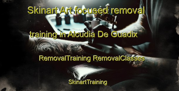 Skinart Art-focused removal training in Alcudia De Guadix | #RemovalTraining #RemovalClasses #SkinartTraining-Spain