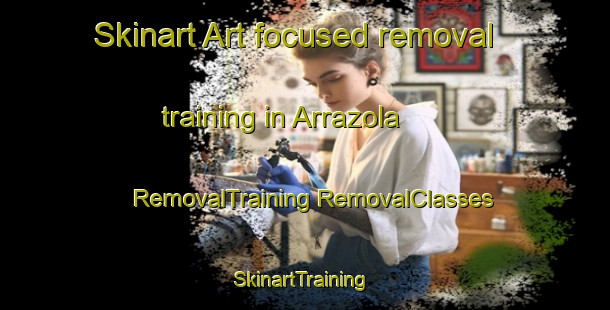 Skinart Art-focused removal training in Arrazola | #RemovalTraining #RemovalClasses #SkinartTraining-Spain