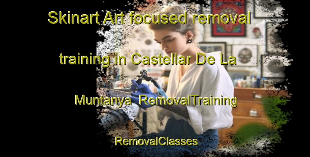 Skinart Art-focused removal training in Castellar De La Muntanya | RemovalTraining | RemovalClasses | SkinartTraining-Spain