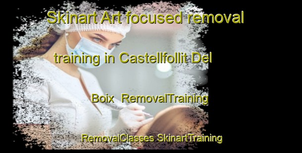 Skinart Art-focused removal training in Castellfollit Del Boix | #RemovalTraining #RemovalClasses #SkinartTraining-Spain