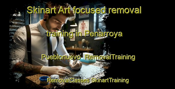 Skinart Art-focused removal training in Penarroya Pueblonuevo | #RemovalTraining #RemovalClasses #SkinartTraining-Spain