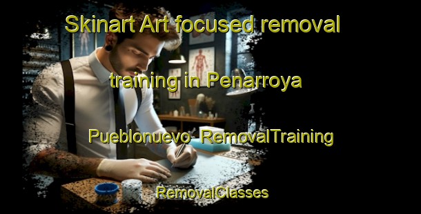 Skinart Art-focused removal training in Penarroya Pueblonuevo | RemovalTraining | RemovalClasses | SkinartTraining-Spain