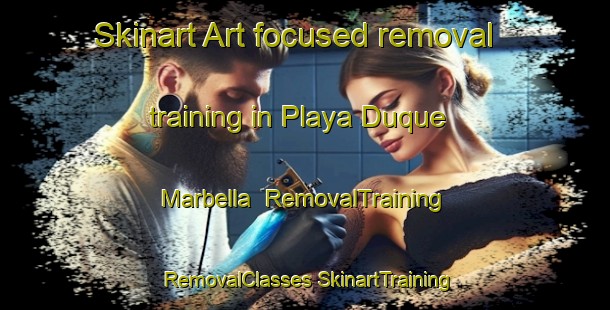 Skinart Art-focused removal training in Playa Duque Marbella | #RemovalTraining #RemovalClasses #SkinartTraining-Spain