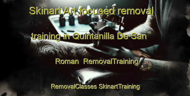 Skinart Art-focused removal training in Quintanilla De San Roman | #RemovalTraining #RemovalClasses #SkinartTraining-Spain