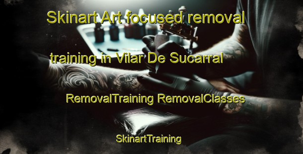 Skinart Art-focused removal training in Vilar De Sucarral | #RemovalTraining #RemovalClasses #SkinartTraining-Spain