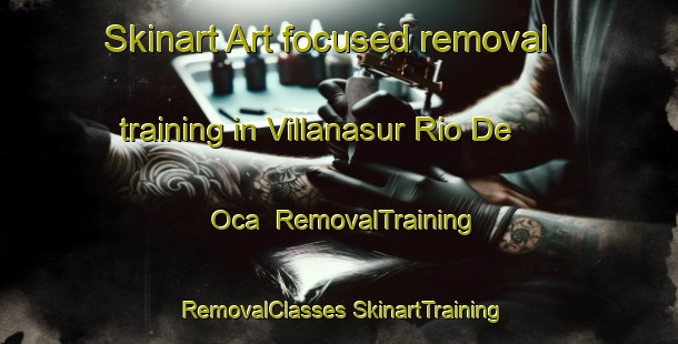 Skinart Art-focused removal training in Villanasur Rio De Oca | #RemovalTraining #RemovalClasses #SkinartTraining-Spain