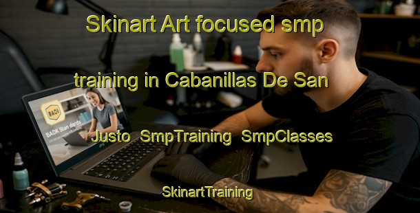 Skinart Art-focused smp training in Cabanillas De San Justo | SmpTraining | SmpClasses | SkinartTraining-Spain