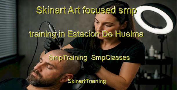 Skinart Art-focused smp training in Estacion De Huelma | SmpTraining | SmpClasses | SkinartTraining-Spain