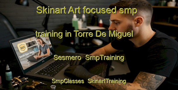 Skinart Art-focused smp training in Torre De Miguel Sesmero | SmpTraining | SmpClasses | SkinartTraining-Spain
