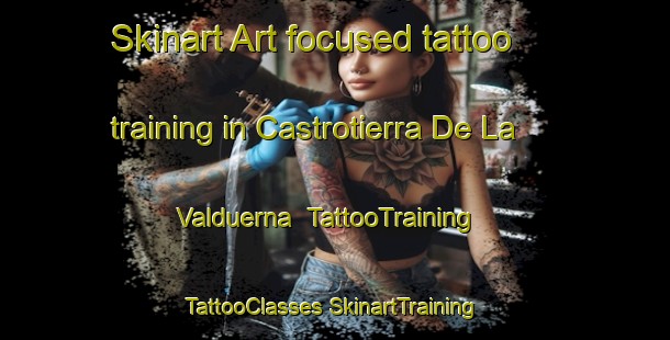 Skinart Art-focused tattoo training in Castrotierra De La Valduerna | #TattooTraining #TattooClasses #SkinartTraining-Spain