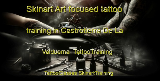 Skinart Art-focused tattoo training in Castrotierra De La Valduerna | #TattooTraining #TattooClasses #SkinartTraining-Spain