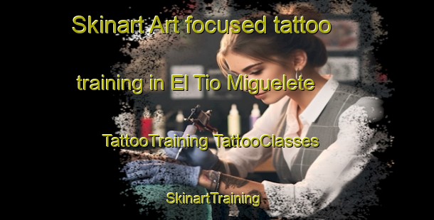 Skinart Art-focused tattoo training in El Tio Miguelete | #TattooTraining #TattooClasses #SkinartTraining-Spain