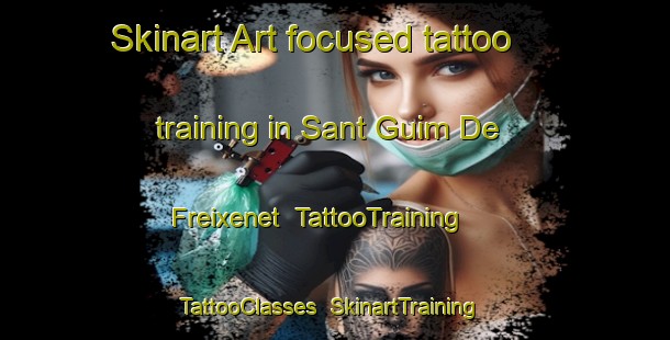 Skinart Art-focused tattoo training in Sant Guim De Freixenet | TattooTraining | TattooClasses | SkinartTraining-Spain