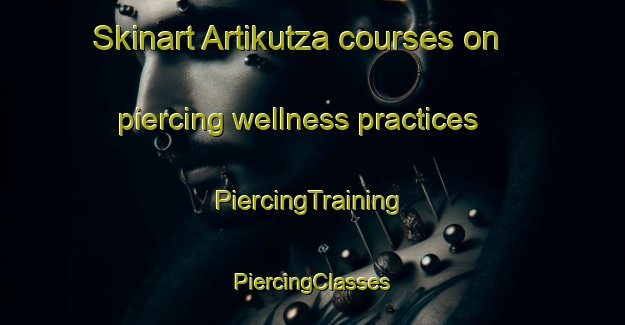 Skinart Artikutza courses on piercing wellness practices | #PiercingTraining #PiercingClasses #SkinartTraining-Spain