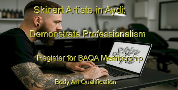 Skinart Artists in Aydi: Demonstrate Professionalism - Register for BAQA Membership | Body Art Qualification Authority | BAQA-Spain