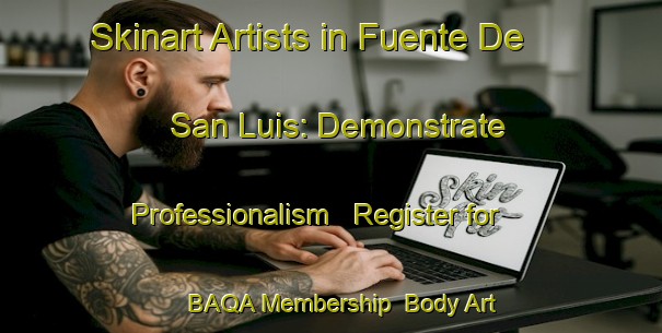 Skinart Artists in Fuente De San Luis: Demonstrate Professionalism - Register for BAQA Membership | Body Art Qualification Authority | BAQA-Spain
