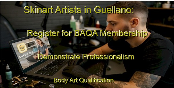 Skinart Artists in Guellano: Register for BAQA Membership - Demonstrate Professionalism | Body Art Qualification Authority | BAQA-Spain