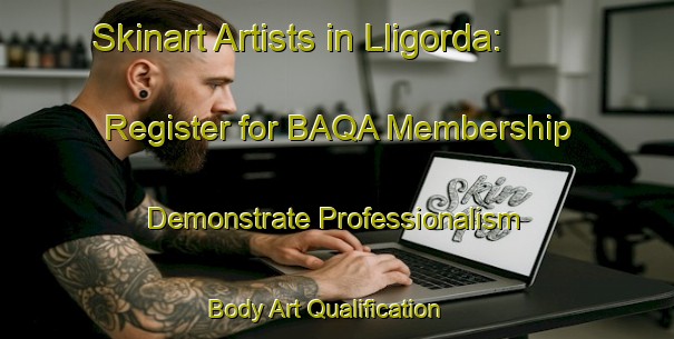 Skinart Artists in Lligorda: Register for BAQA Membership - Demonstrate Professionalism | Body Art Qualification Authority | BAQA-Spain