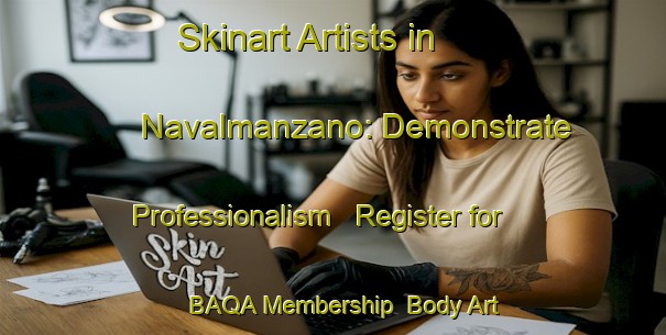 Skinart Artists in Navalmanzano: Demonstrate Professionalism - Register for BAQA Membership | Body Art Qualification Authority | BAQA-Spain