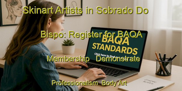 Skinart Artists in Sobrado Do Bispo: Register for BAQA Membership - Demonstrate Professionalism | Body Art Qualification Authority | BAQA-Spain