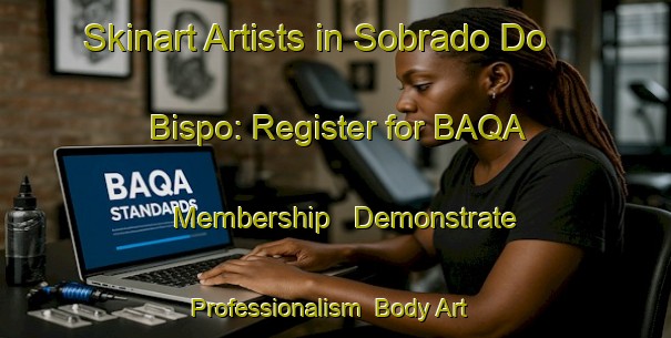 Skinart Artists in Sobrado Do Bispo: Register for BAQA Membership - Demonstrate Professionalism | Body Art Qualification Authority | BAQA-Spain