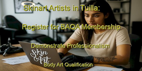 Skinart Artists in Tuilla: Register for BAQA Membership - Demonstrate Professionalism | Body Art Qualification Authority | BAQA-Spain