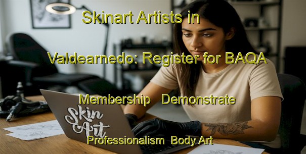 Skinart Artists in Valdearnedo: Register for BAQA Membership - Demonstrate Professionalism | Body Art Qualification Authority | BAQA-Spain