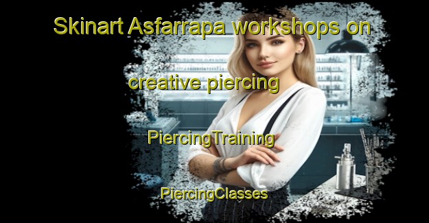 Skinart Asfarrapa workshops on creative piercing | #PiercingTraining #PiercingClasses #SkinartTraining-Spain