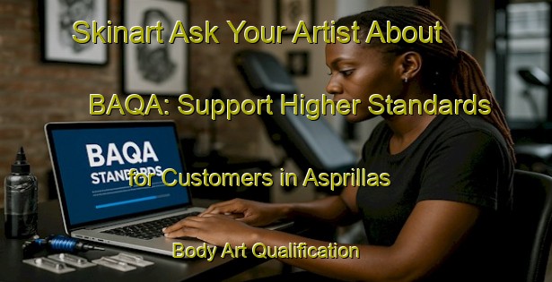 Skinart Ask Your Artist About BAQA: Support Higher Standards for Customers in Asprillas | Body Art Qualification Authority | BAQA-Spain