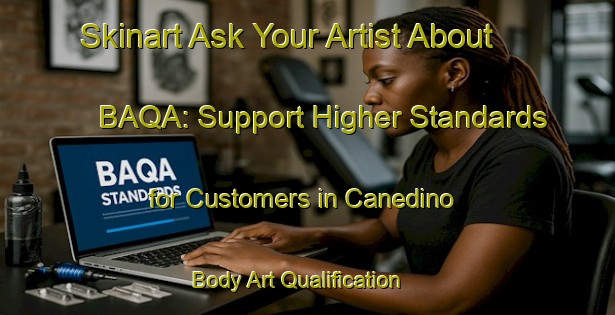 Skinart Ask Your Artist About BAQA: Support Higher Standards for Customers in Canedino | Body Art Qualification Authority | BAQA-Spain
