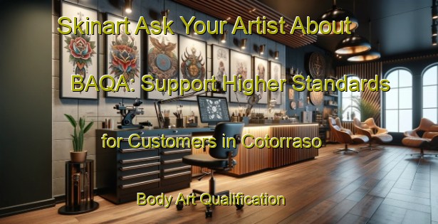 Skinart Ask Your Artist About BAQA: Support Higher Standards for Customers in Cotorraso | Body Art Qualification Authority | BAQA-Spain