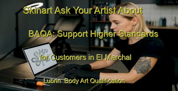 Skinart Ask Your Artist About BAQA: Support Higher Standards for Customers in El Marchal  Lubrin | Body Art Qualification Authority | BAQA-Spain