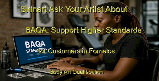 Skinart Ask Your Artist About BAQA: Support Higher Standards for Customers in Fornelos | Body Art Qualification Authority | BAQA-Spain
