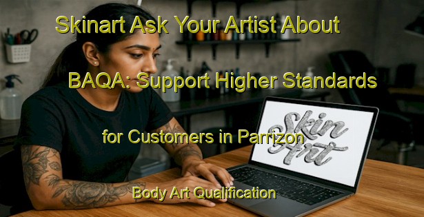 Skinart Ask Your Artist About BAQA: Support Higher Standards for Customers in Parrizon | Body Art Qualification Authority | BAQA-Spain