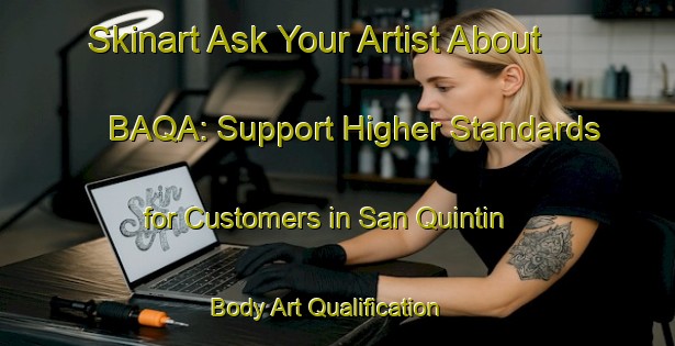 Skinart Ask Your Artist About BAQA: Support Higher Standards for Customers in San Quintin | Body Art Qualification Authority | BAQA-Spain