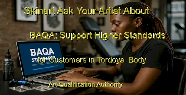 Skinart Ask Your Artist About BAQA: Support Higher Standards for Customers in Tordoya | Body Art Qualification Authority | BAQA-Spain